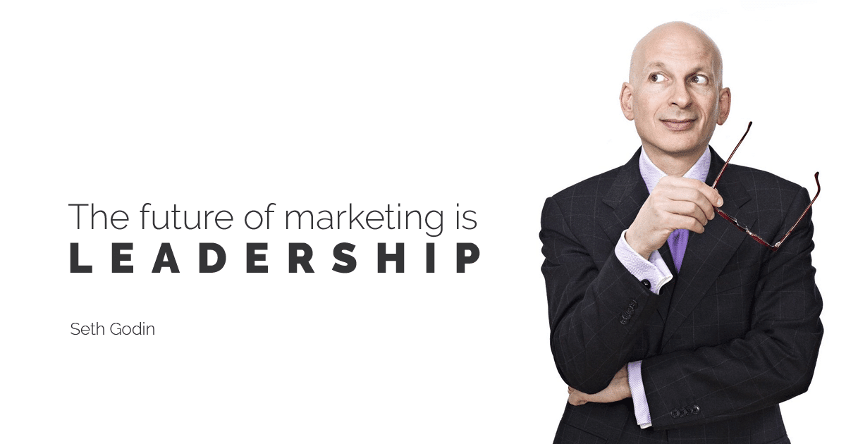 The Future of Marketing is Leadership Seth Godin